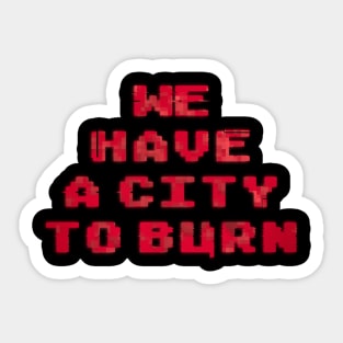 We Have a City to Burn Sticker